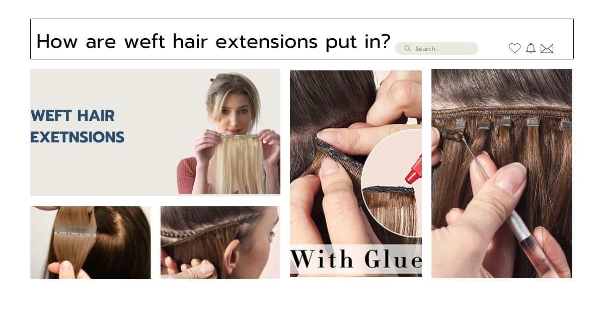 How are weft hair extensions put in?